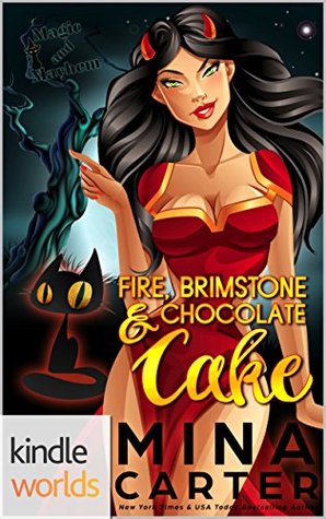 Fire, Brimstone and Chocolate Cake (Magic and Mayhem Universe; The Dramatic Life of a Demon Princess, #1)
