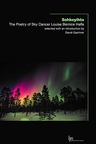Sôhkêyihta: The Poetry of Sky Dancer Louise Bernice Halfe
