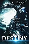 Primal Destiny by Ryan Kirk