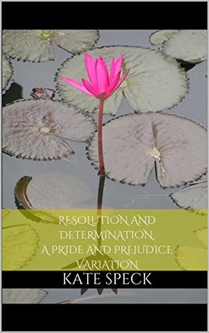 Resolution and Determination, A Pride and Prejudice Variation (Kindle Edition)