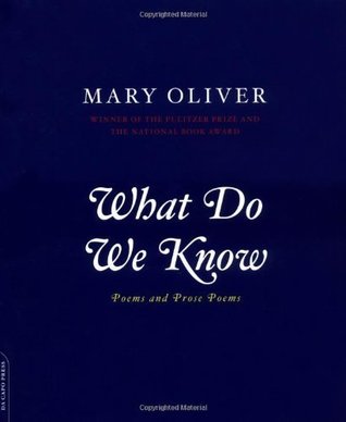 What Do We Know By Mary Oliver What Do We Know By Mary Oliver