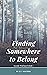 Finding Somewhere to Belong...