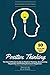 Positive Thinking: The Most Efficient Guide on Positive Thinking, Overcoming Negativity and Finding Success & Happiness