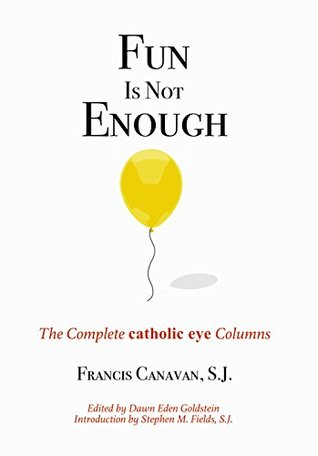 Fun is Not Enough: The Complete Catholic Eye Columns (Kindle Edition)