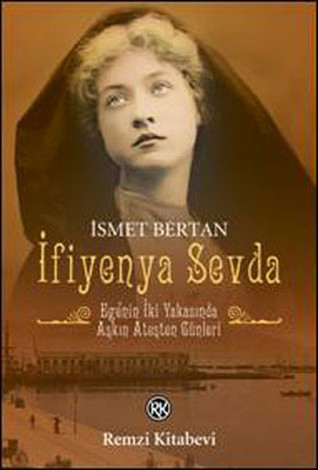 İfiyenya Sevda: Ege'nin İki Yakasında Aşkın Ateşten Günleri (Paperback)