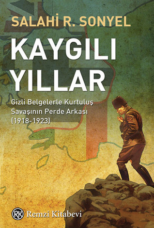 Kaygılı Yıllar: Gizli Belgelerle Kurtuluş Savaşının Perde Arkası (1918-1923)