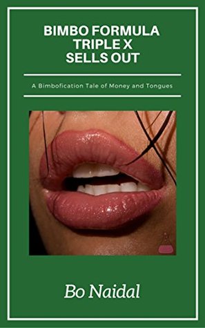 Bimbo Formula Triple X Sells Out: A Bimbofication Tale of Money and Tongues (Bimbo Formula XXX Book 6)