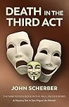 Death in the Third Act by John Scherber Death in the Third Act by John Scherber