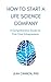 How to Start a Life Science Company: A Comprehensive Guide for First-Time Entrepreneurs