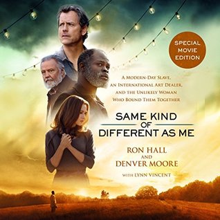 Same Kind of Different as Me: A Modern-Day Slave, an International Art Dealer, and the Unlikely Woman Who Bound Them Together