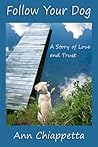Follow Your Dog: A Story of Love and Trust