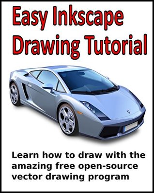 Easy Inkscape Drawing Tutorial: Learn how to draw with the amazing free open-source vector drawing program (Kindle Edition)