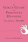 A Girl's Guide to Personal Hygiene by Tallulah Pomeroy