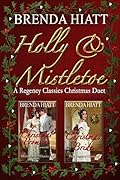 Holly & Mistletoe: A Hiatt Regency Classic Christmas Duet