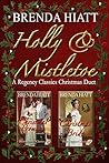 Holly & Mistletoe: A Hiatt Regency Classic Christmas Duet