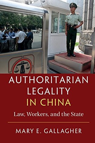 Authoritarian Legality in China: Law, Workers, and the State (Cambridge Studies in Comparative Politics)
