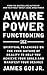 Aware Power Functioning: Spiritual Teachings on the True Nature of Reality to Help You Achieve Your Goals and Manifest Your Desires