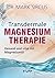 Transdermale Magnesiumtherapie: Gesund und vital mit Magnesiumöl (German Edition)