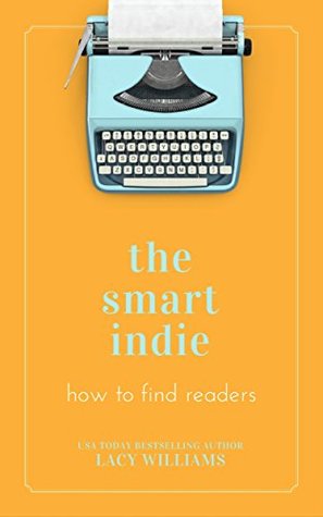 the smart indie: how to find readers (Kindle Edition)