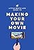 The Little White Lies Guide to Making Your Own Movie: In 39 Steps
