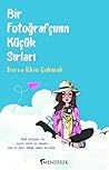 Bir Fotoğrafçının Küçük Sırları by Burcu Ekin Çakmak