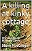 A killing at kinky cottage:...