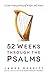 52 Weeks Through the Psalms...
