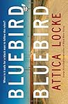 Bluebird, Bluebird by Attica Locke Bluebird, Bluebird by Attica Locke