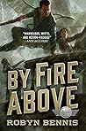 By Fire Above by Robyn Bennis