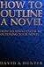 How to Outline a Novel by David A. Hunter