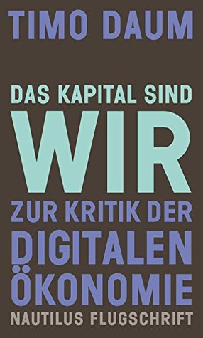 Das Kapital sind wir: Zur Kritik der digitalen Ökonomie (Kindle Edition)