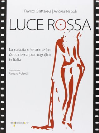 Luce Rossa - La nascita e le prime fasi del cinema pornografico in Italia