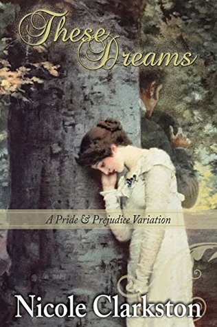 These Dreams: A Pride and Prejudice Variation (Heart to Heart Collection)