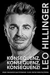 Konsequenz, Konsequenz, Konsequenz!: Leo Hillinger - Die Biographie (German Edition)