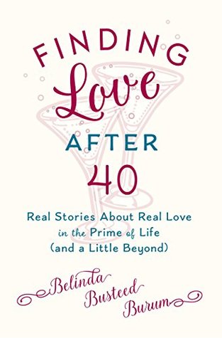 Finding Love After 40: Real Stories About Real Love in the Prime of Life (and a Little Beyond)