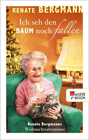 Ich seh den Baum noch fallen: Renate Bergmanns Weihnachtsabenteuer (Die Online-Omi, #9)