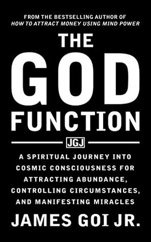 The God Function: A Spiritual Journey into Cosmic Consciousness for Attracting Abundance, Controlling Circumstances, and Manifesting Miracles (Kindle Edition)