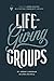 Life-Giving Groups: "How-To...