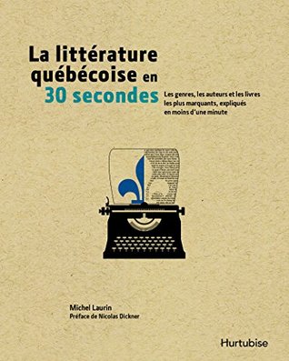 La littérature québécoise en 30 secondes (French Edition)