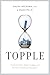 Topple: The End of the Firm-Based Strategy and the Rise of New Models for Explosive Growth