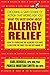 What You Must Know About Allergy Relief: How to Overcome the Allergies You Have & Find the Hidden Allergies That Make You Sick