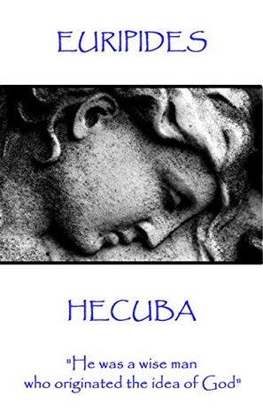 Hecuba: "He was a wise man who originated the idea of God"