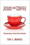 Jesus and Coffee: 30 Devotionals to Kick Start Your Day (Jesus and Coffee: Morning Conversations)