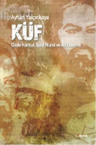 Küf: Dede Korkut, Said Nursi ve Ali Üzerine (Paperback)