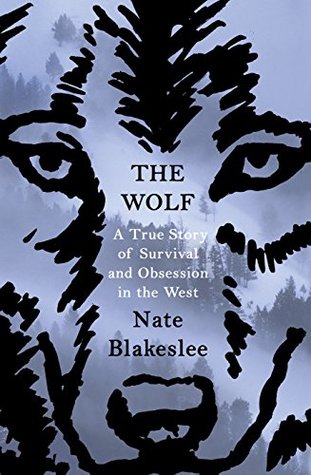 The Wolf: A True Story of Survival and Obsession in the West