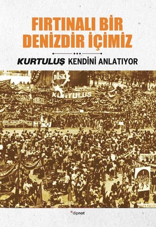 Fırtınalı Bir Denizdir İçimiz: Kurtuluş Kendini Anlatıyor 3