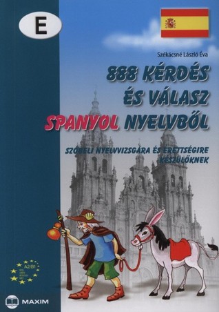 888 kérdés és válasz spanyol nyelvből - Szóbeli nyelvvizsgára és érettségire készülőknek - A2/B1