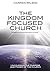 The Kingdom Focused Church:...