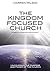 The Kingdom Focused Church by Darren Wilson