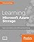 Learning Microsoft Azure Storage: Build large-scale, real-world apps by effectively planning, deploying, and implementing Azure storage solutions